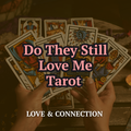 Do They Still Love Me — Tarot Reading
