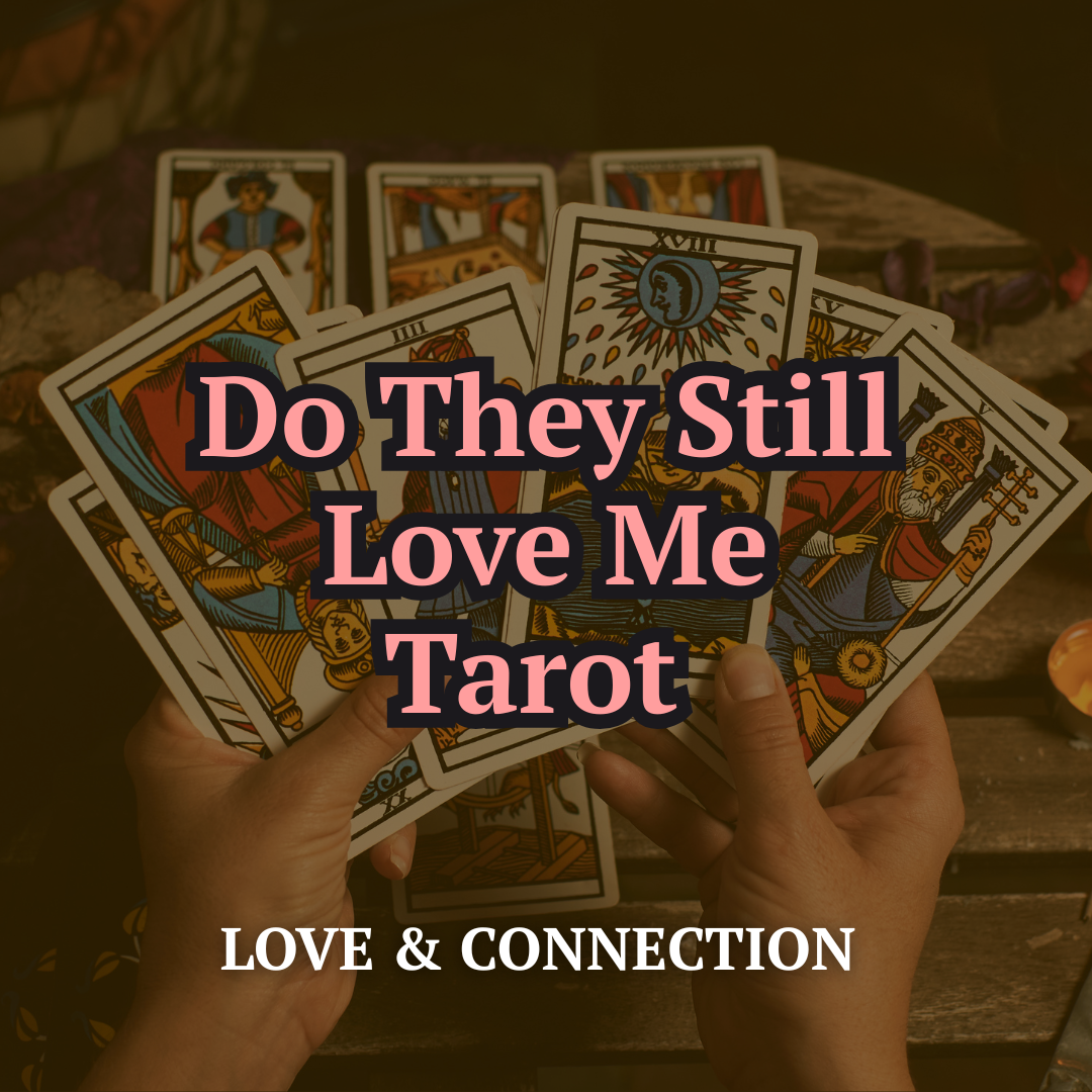 Do They Still Love Me — Tarot Reading