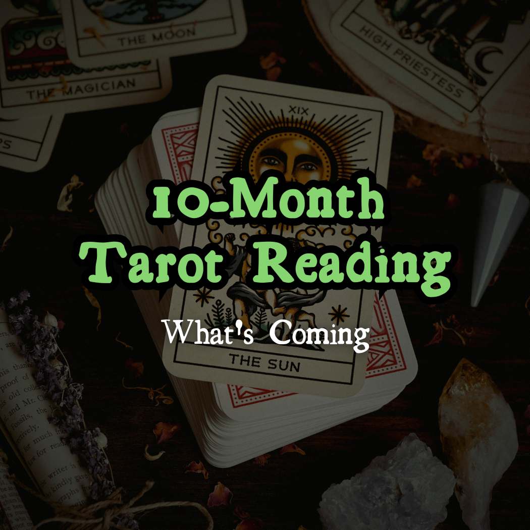 10-Month Tarot Reading — What's Coming