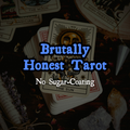 Brutally Honest Tarot Reading — No Sugar-Coating