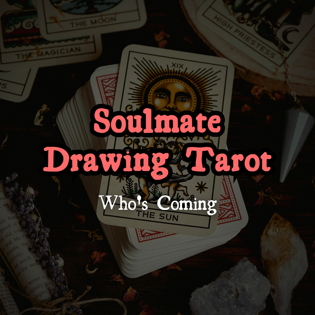 Soulmate Drawing Tarot Reading — Who's Coming