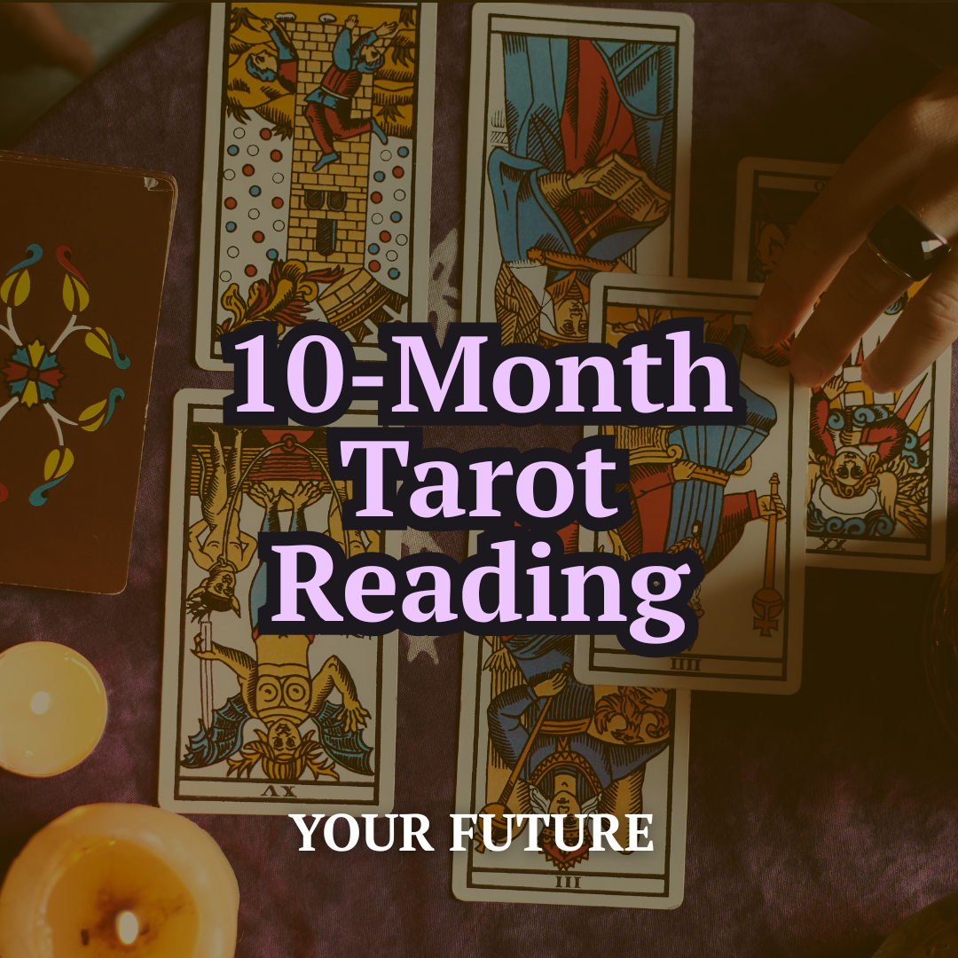 10-Month Tarot Reading — What's Coming