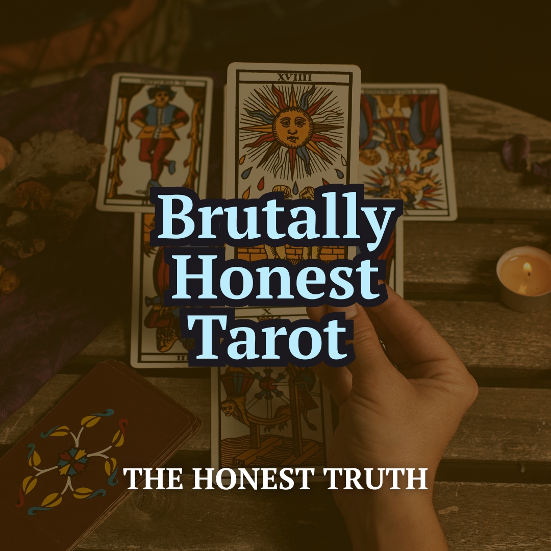 Brutally Honest Tarot Reading — No Sugar-Coating