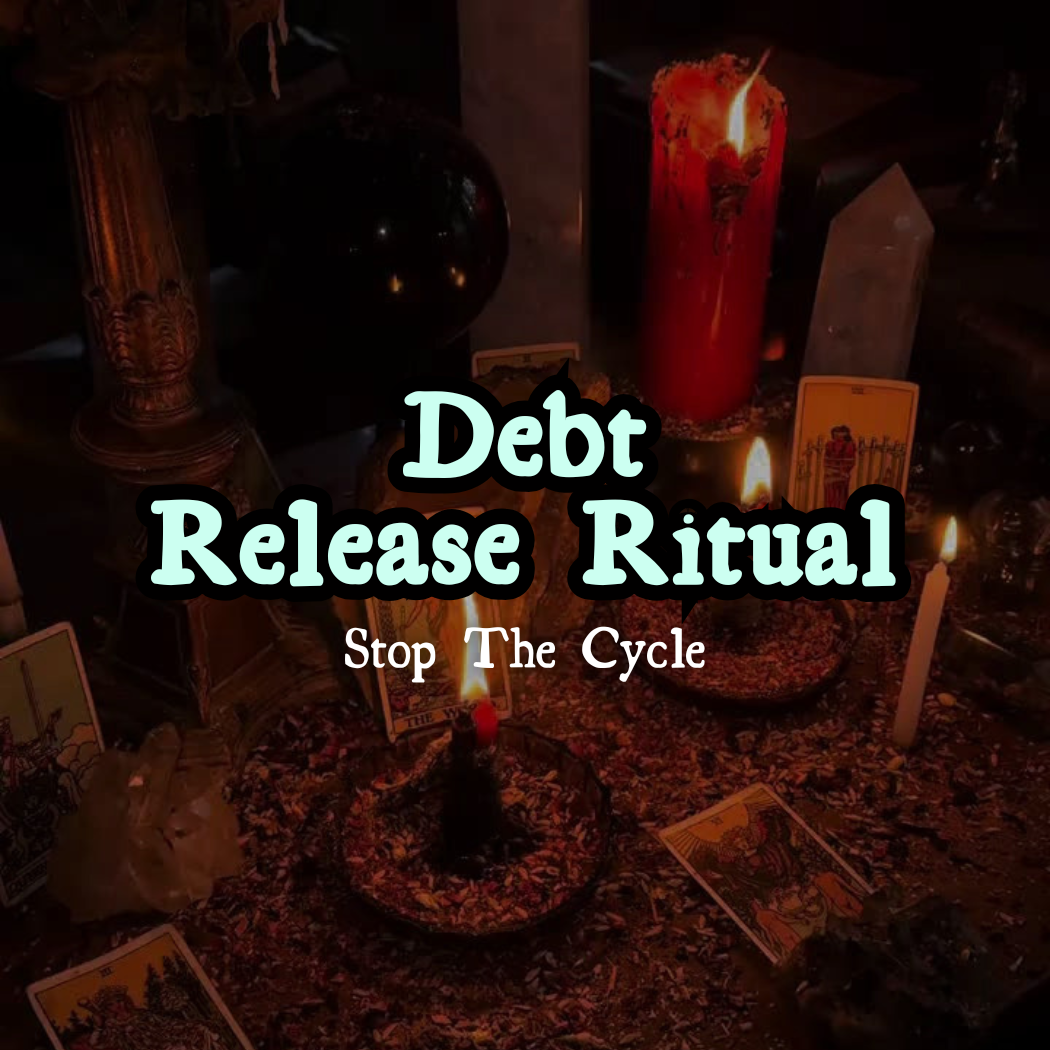 Debt Release Ritual — Stop The Cycle