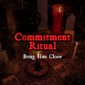 Commitment Ritual — Bring Them Closer